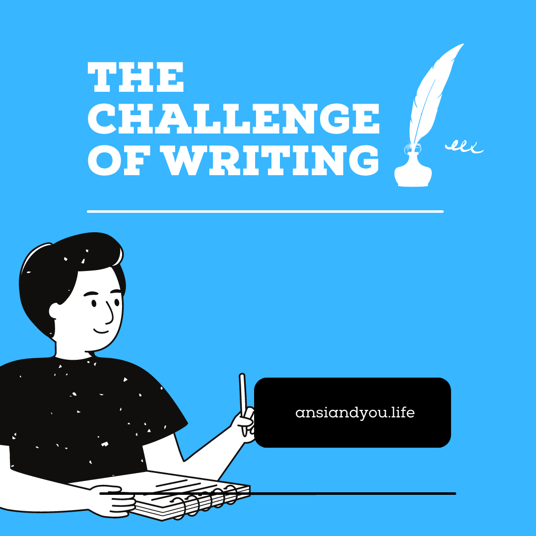 The Challenge of Writing - ansiandyou™