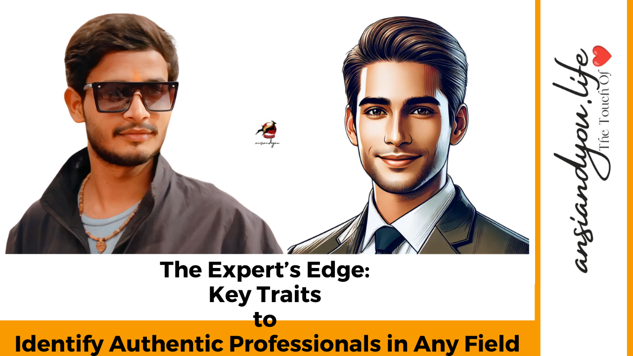 The Expert’s Edge: Key Traits to Identify Authentic Professionals in Any Field