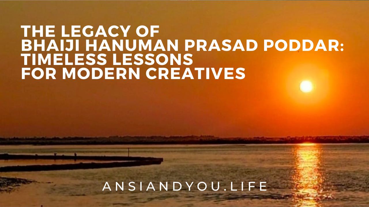 The Legacy of Bhaiji Hanuman Prasad Poddar: Timeless Lessons for Modern Creatives