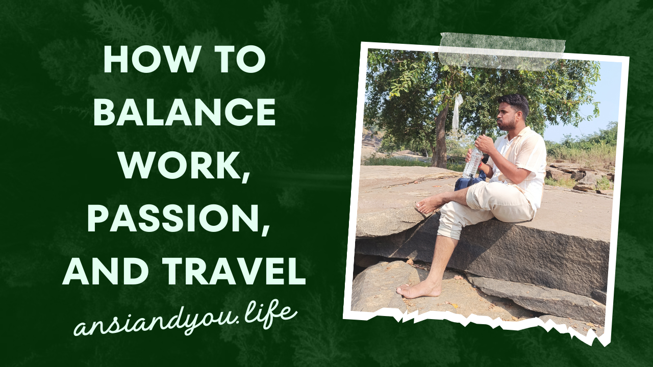 How to Balance Work, Passion, and Travel