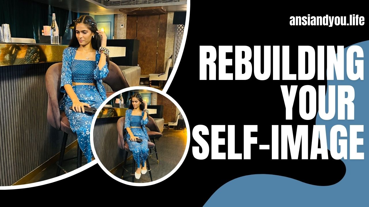 Rebuilding Your Self-Image: Practical Steps to Boost Confidence and Transform Your Life