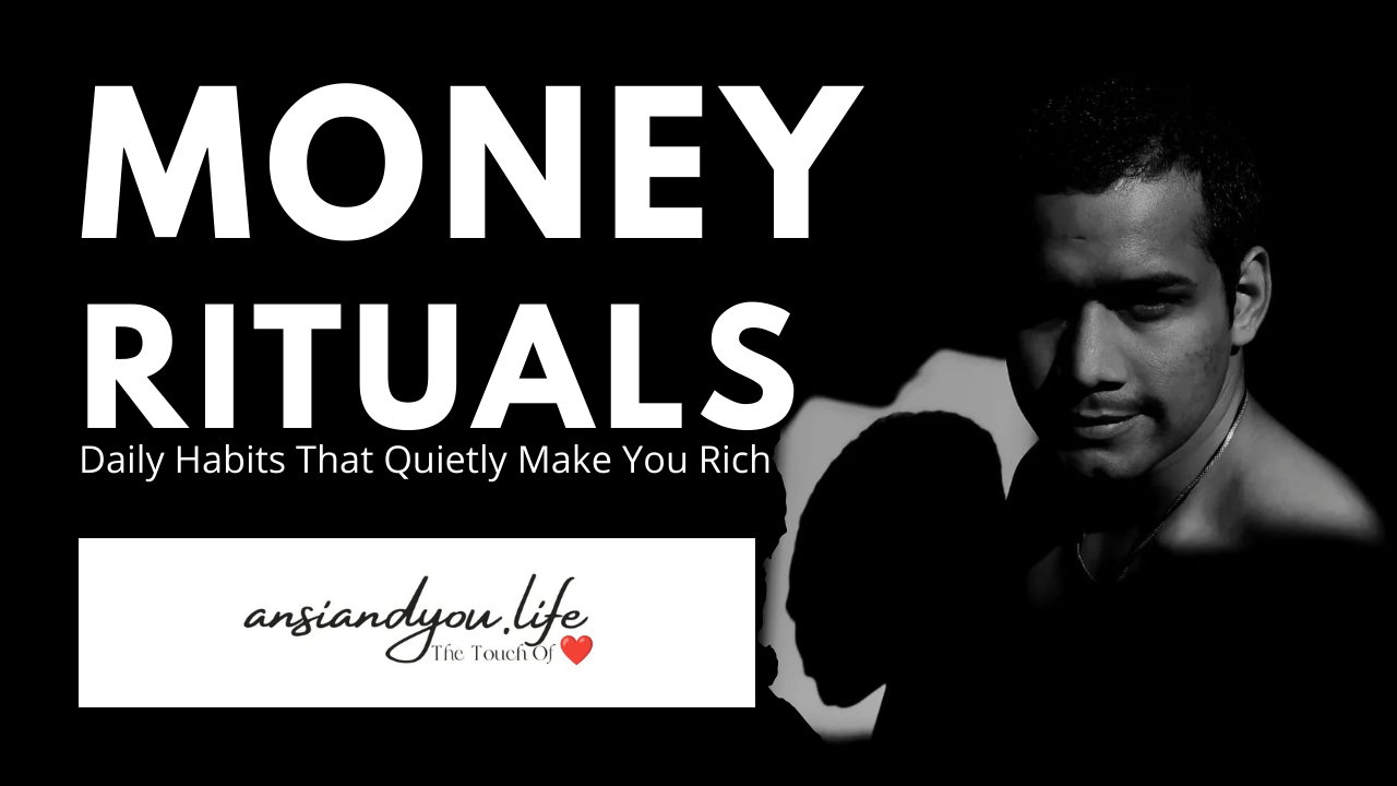 Money Rituals: Daily Habits That Quietly Make You Rich - ansiandyou™